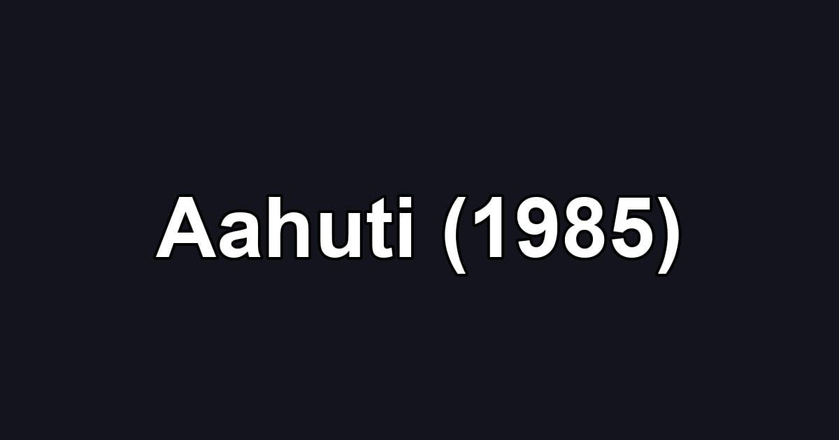 Aahuti (1985)