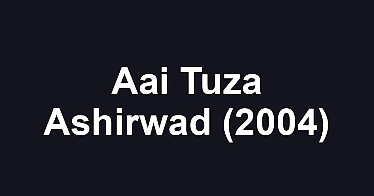 Aai Tuza Ashirwad (2004)