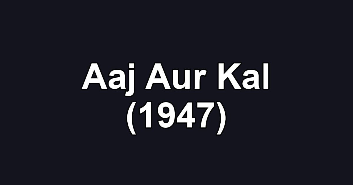 Aaj Aur Kal (1947)