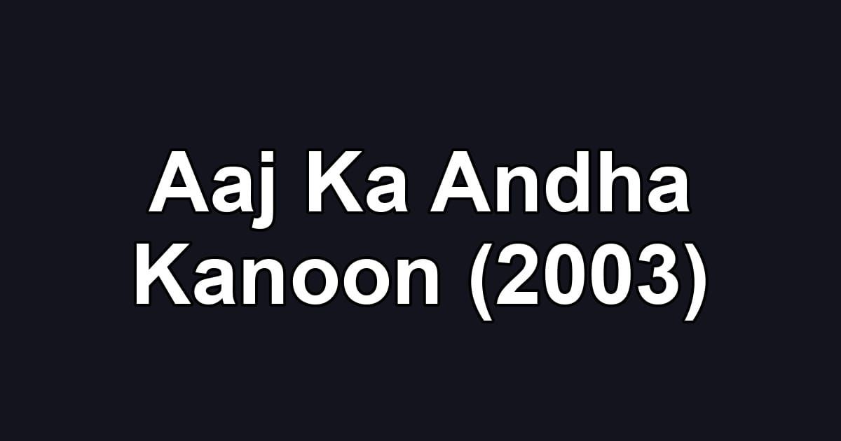 Aaj Ka Andha Kanoon (2003)