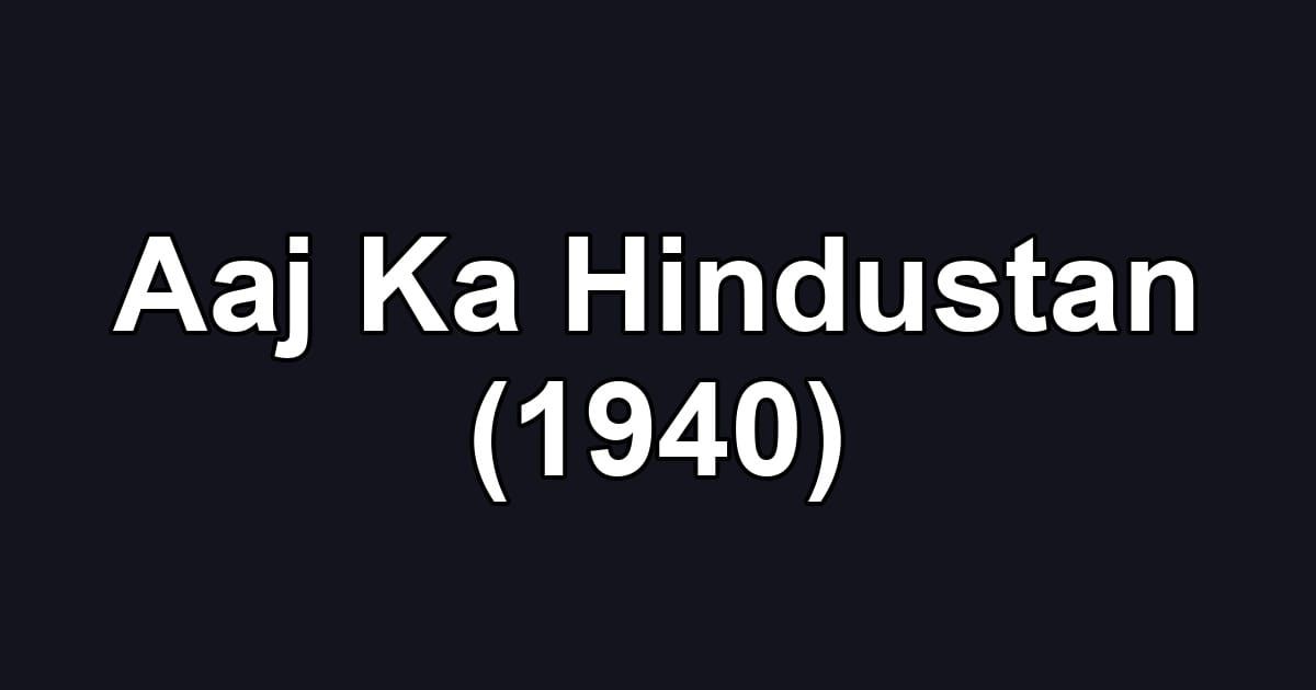 Aaj Ka Hindustan (1940)