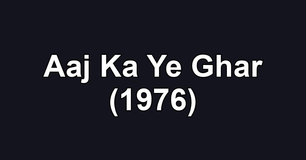 Aaj Ka Ye Ghar (1976)