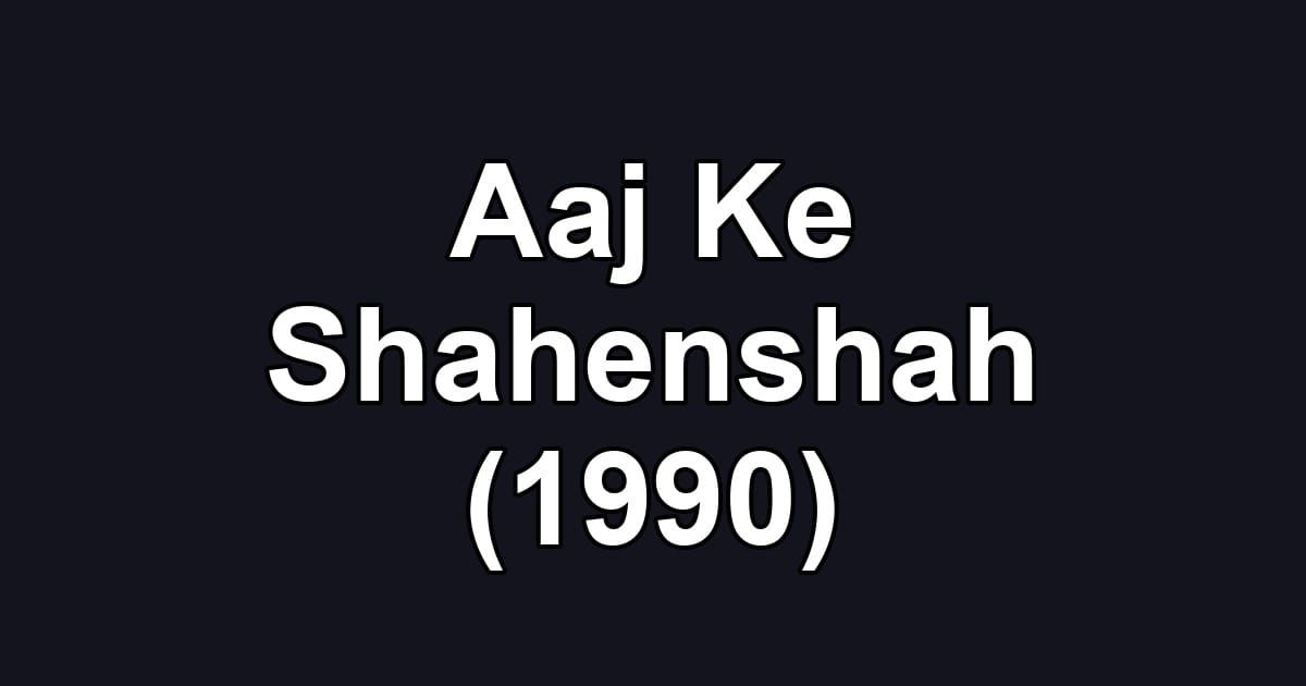 Aaj Ke Shahenshah (1990)