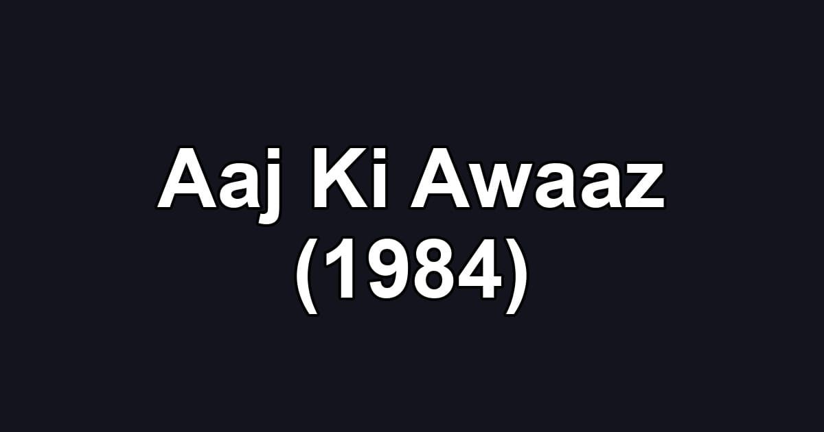 Aaj Ki Awaaz (1984)