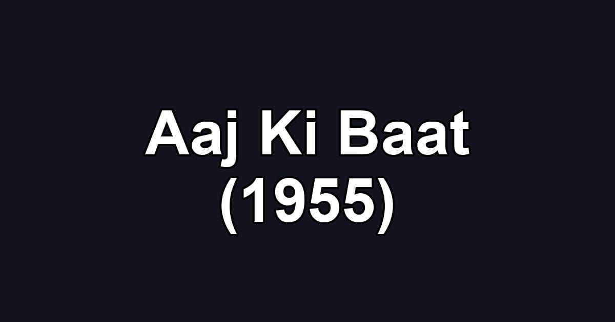 Aaj Ki Baat (1955)