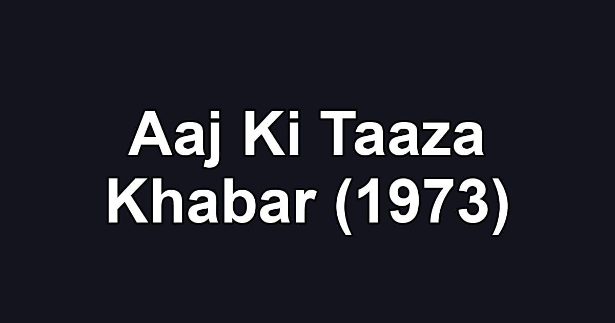 Aaj Ki Taaza Khabar (1973)