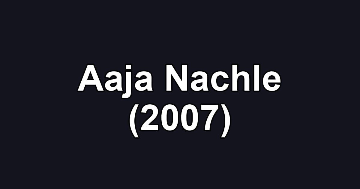 Aaja Nachle (2007)