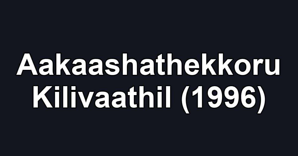 Aakaashathekkoru Kilivaathil (1996)