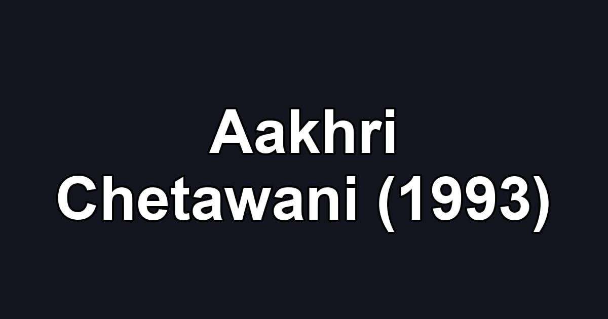 Aakhri Chetawani (1993)