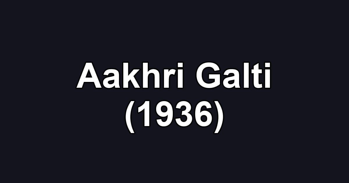 Aakhri Galti (1936)