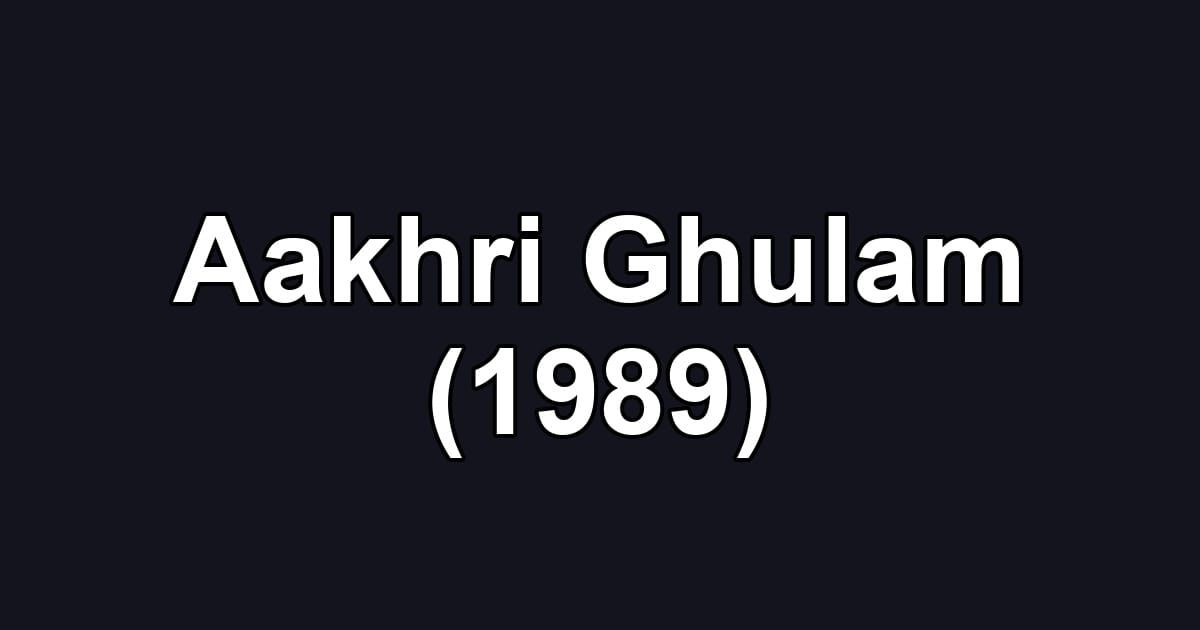 Aakhri Ghulam (1989)