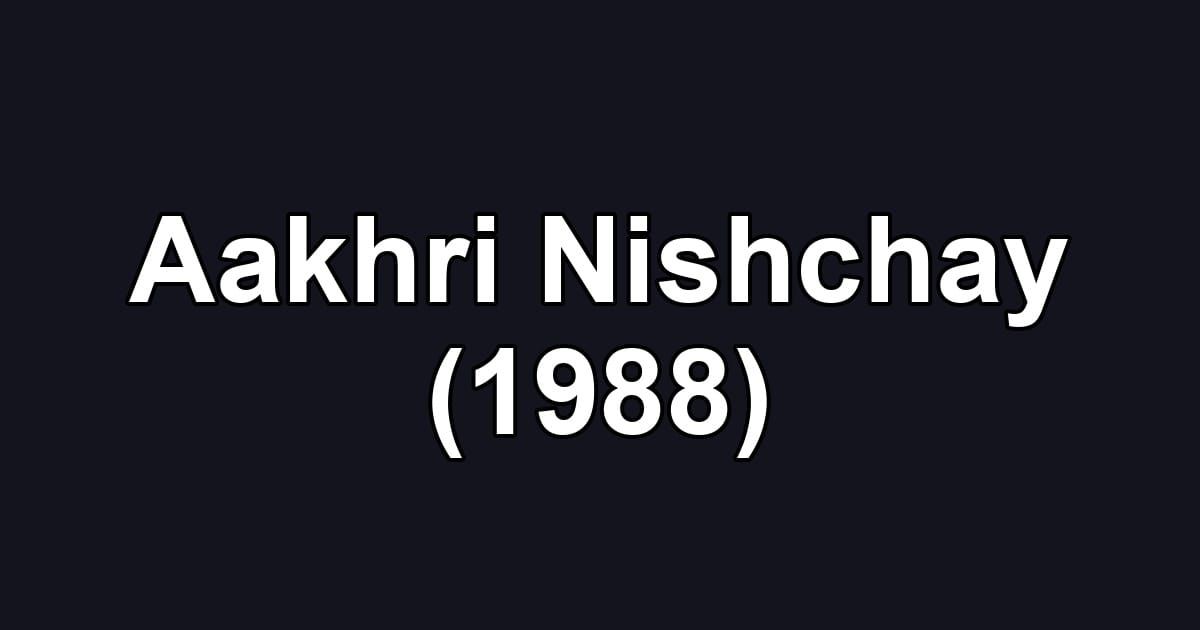 Aakhri Nishchay (1988)