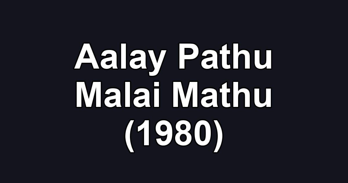 Aalay Pathu Malai Mathu (1980)