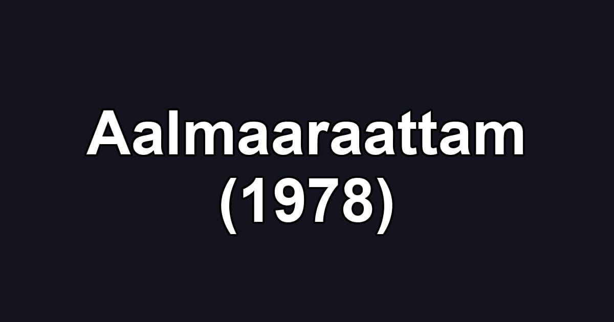 Aalmaaraattam (1978)