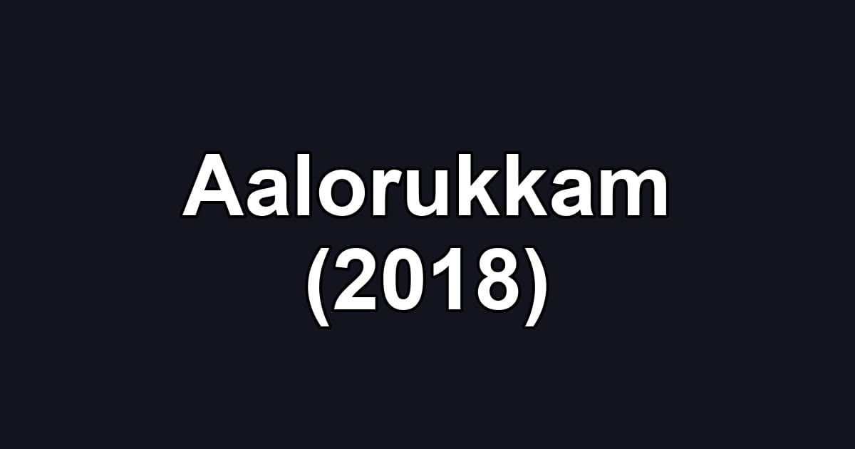 Aalorukkam (2018)