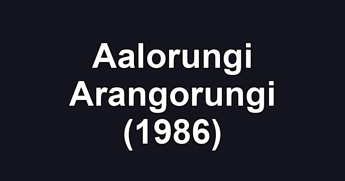 Aalorungi Arangorungi (1986)
