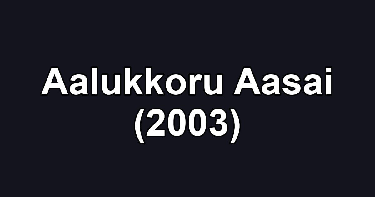Aalukkoru Aasai (2003)