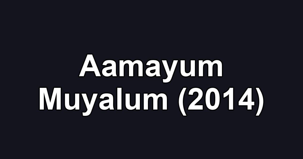 Aamayum Muyalum (2014)