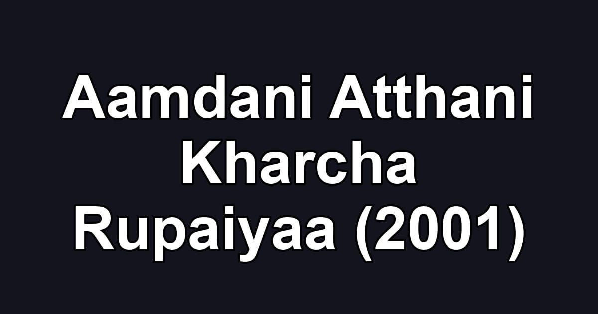 Aamdani Atthani Kharcha Rupaiyaa (2001)