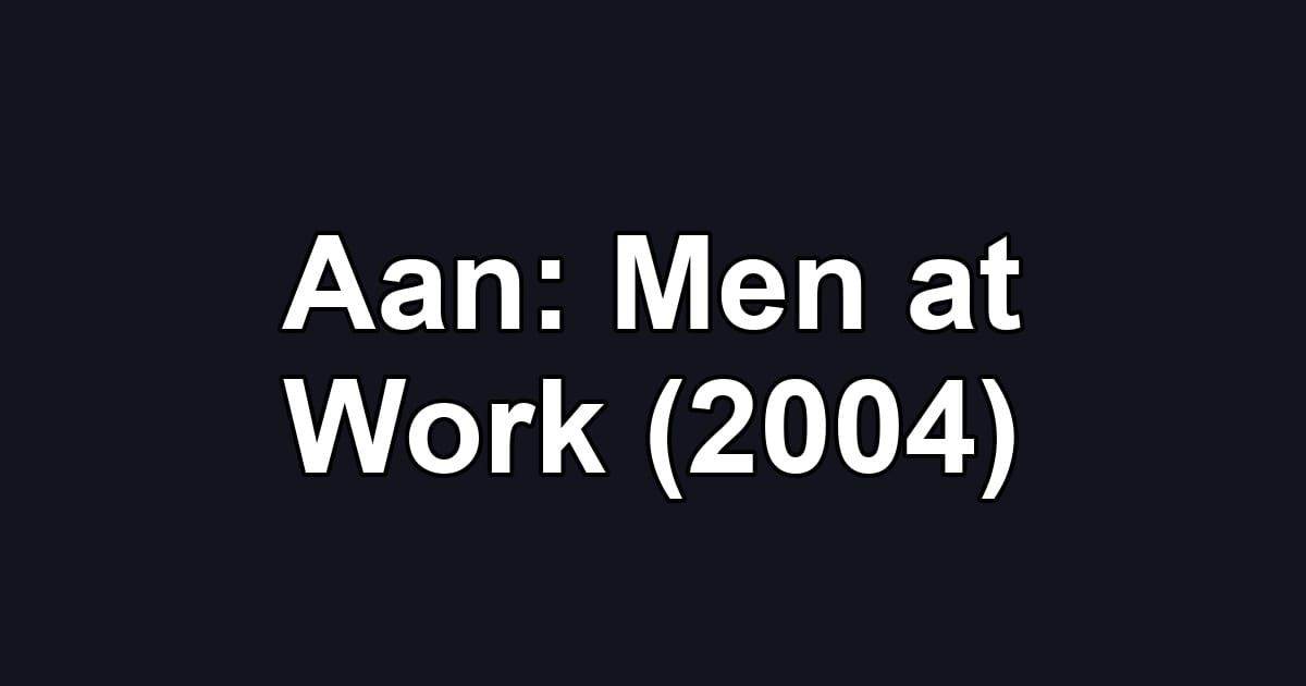 Aan: Men at Work (2004)