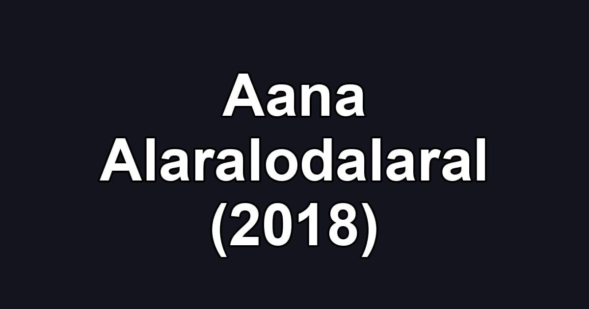 Aana Alaralodalaral (2018)