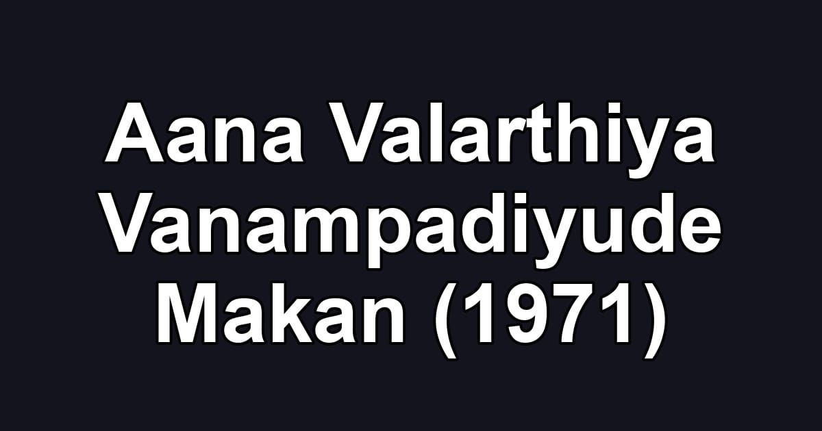 Aana Valarthiya Vanampadiyude Makan (1971)