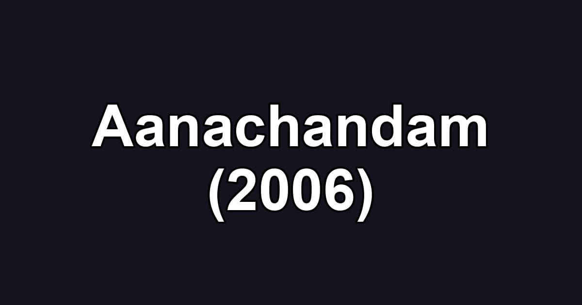 Aanachandam (2006)