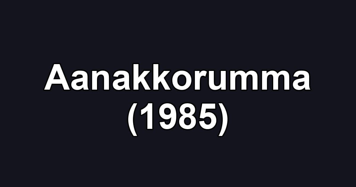 Aanakkorumma (1985)