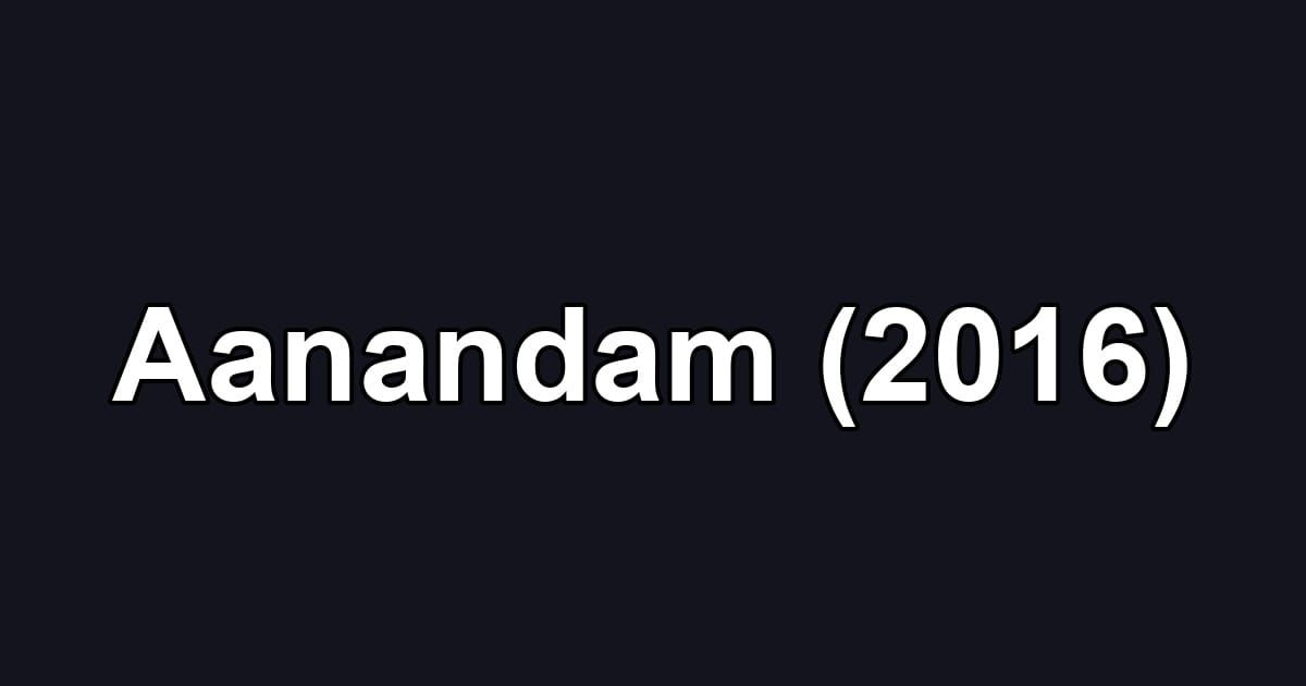 Aanandam (2016)