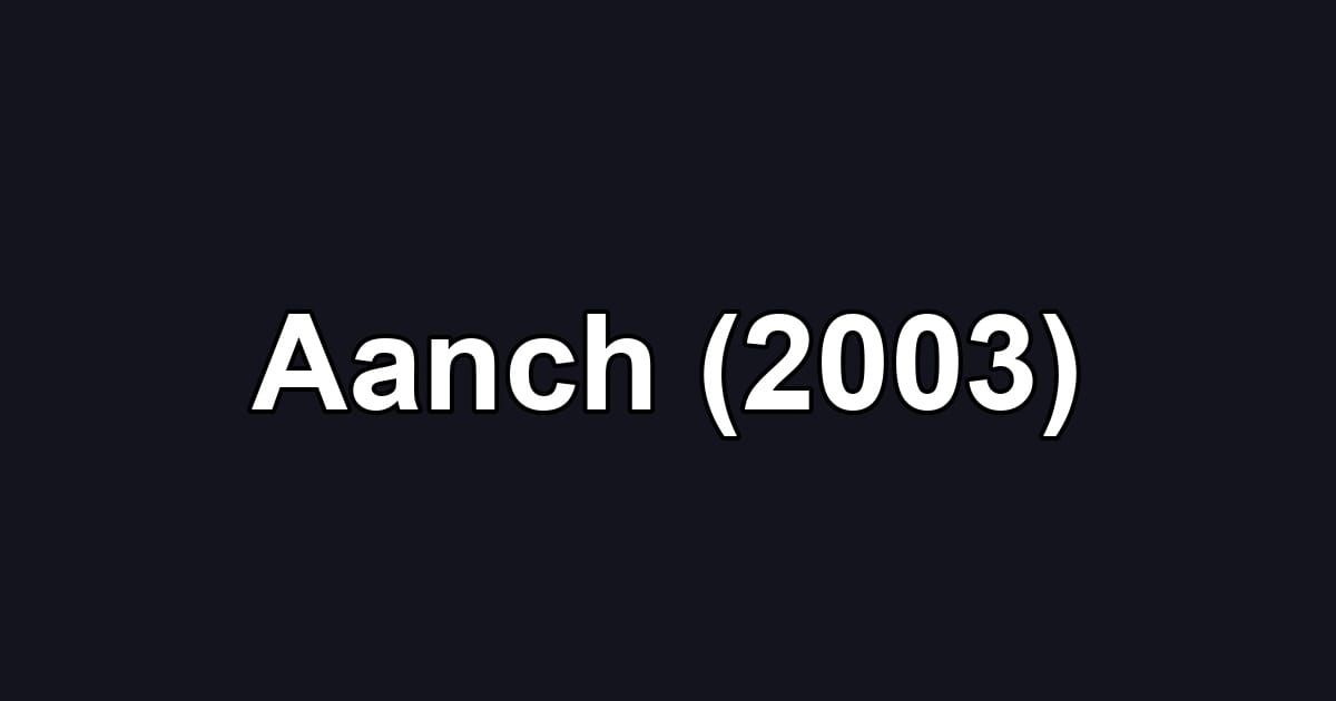 Aanch (2003)
