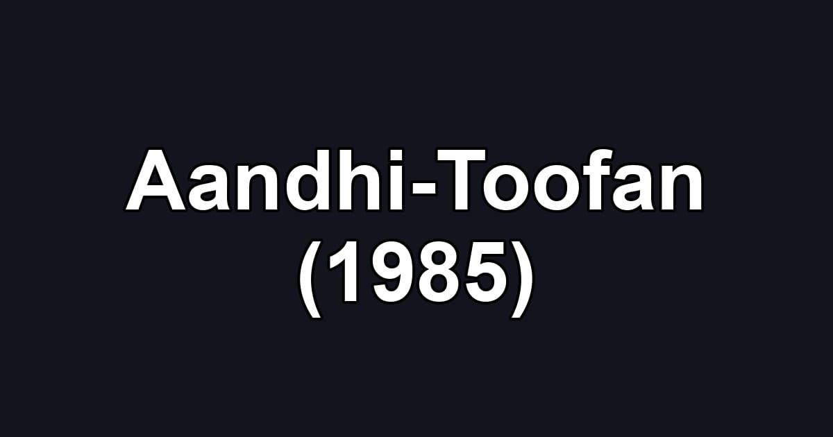Aandhi-Toofan (1985)