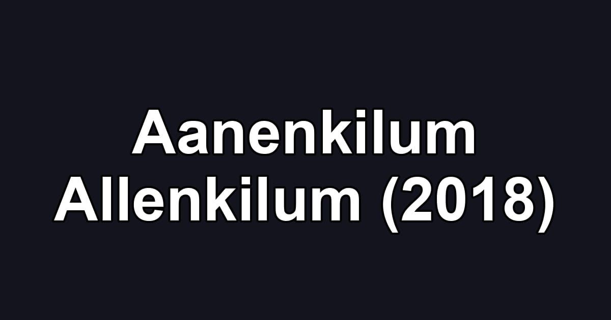 Aanenkilum Allenkilum (2018)