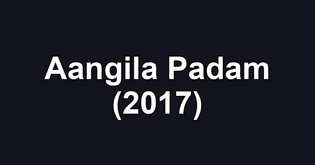 Aangila Padam (2017)