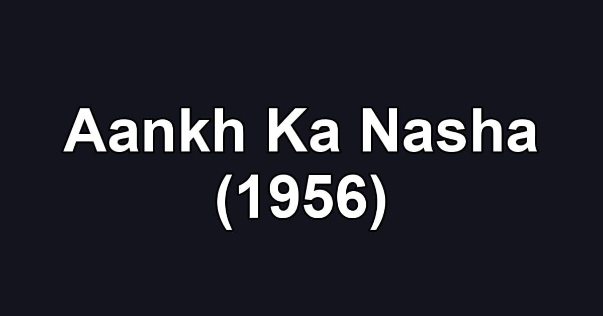 Aankh Ka Nasha (1956)