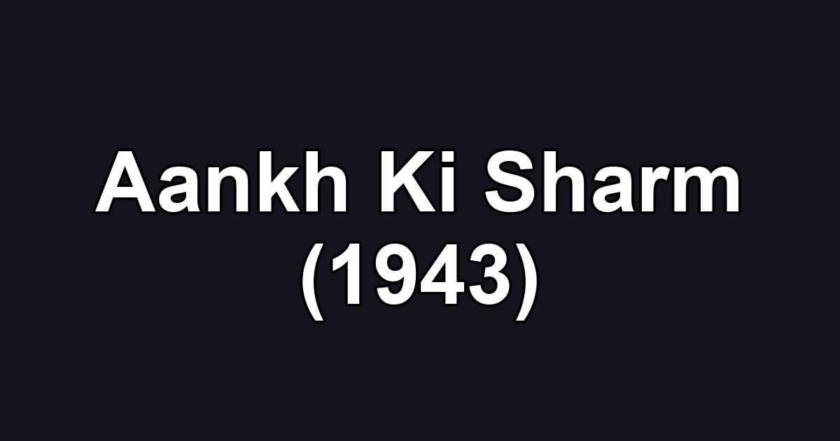 Aankh Ki Sharm (1943)