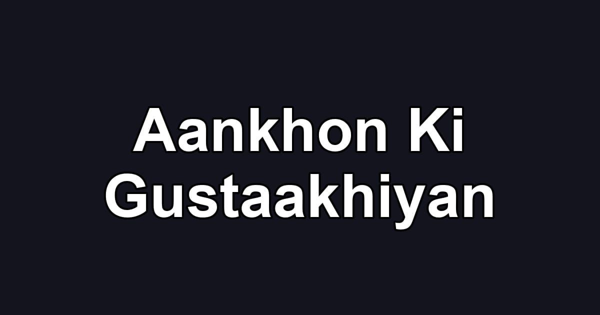 Aankhon Ki Gustaakhiyan