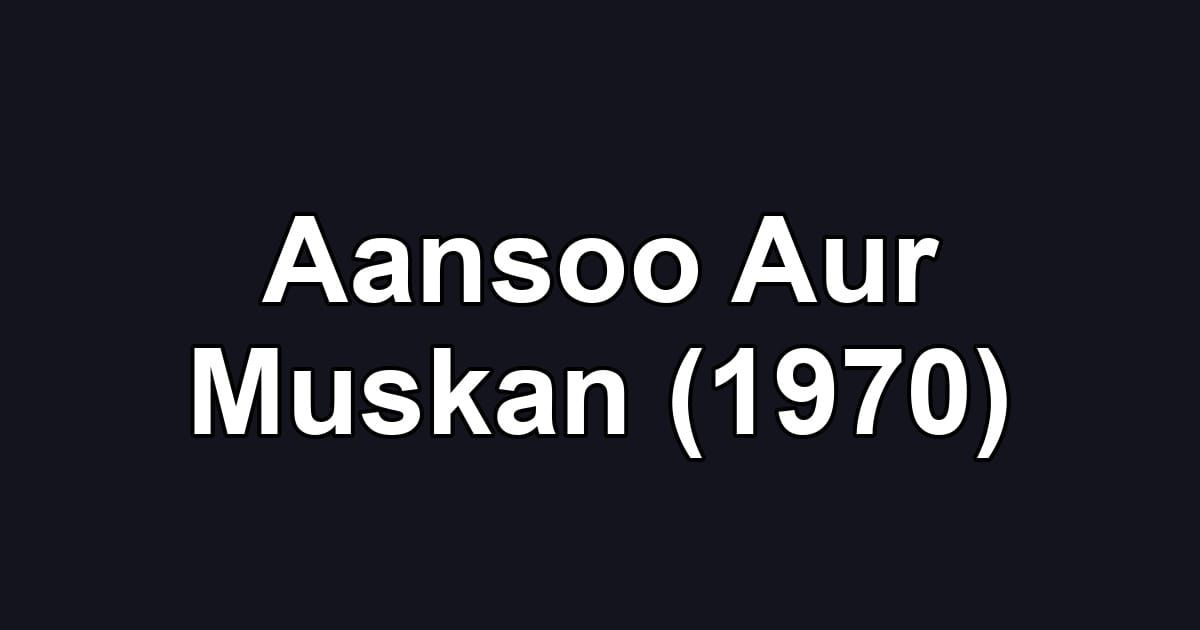 Aansoo Aur Muskan (1970)