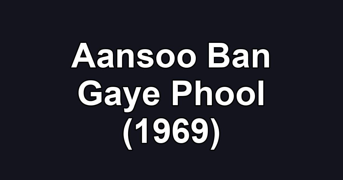Aansoo Ban Gaye Phool (1969)