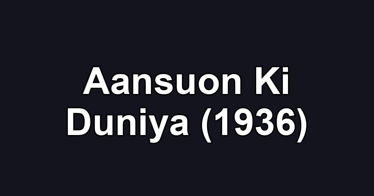 Aansuon Ki Duniya (1936)