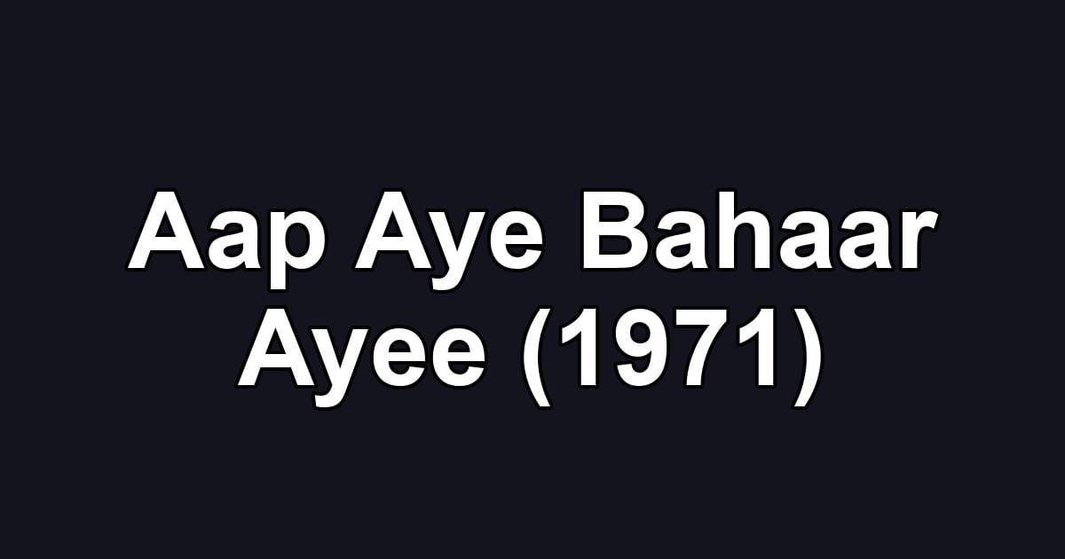 Aap Aye Bahaar Ayee (1971)