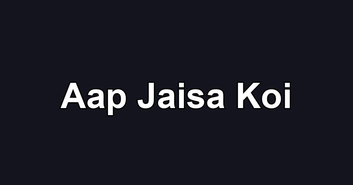 Aap Jaisa Koi