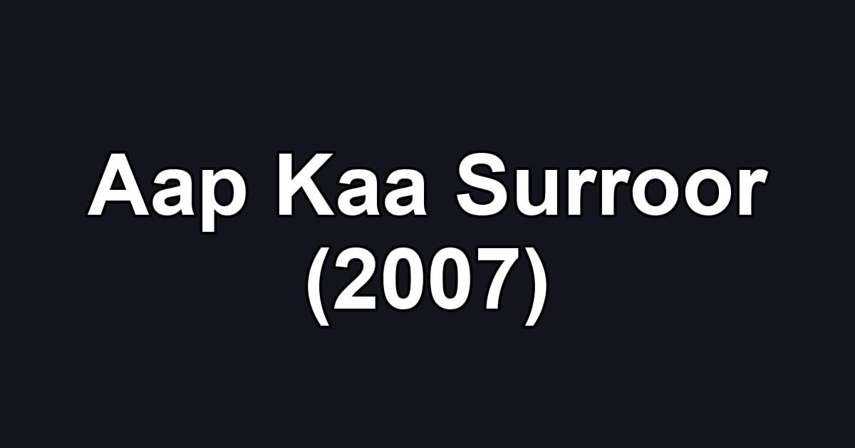 Aap Kaa Surroor (2007)
