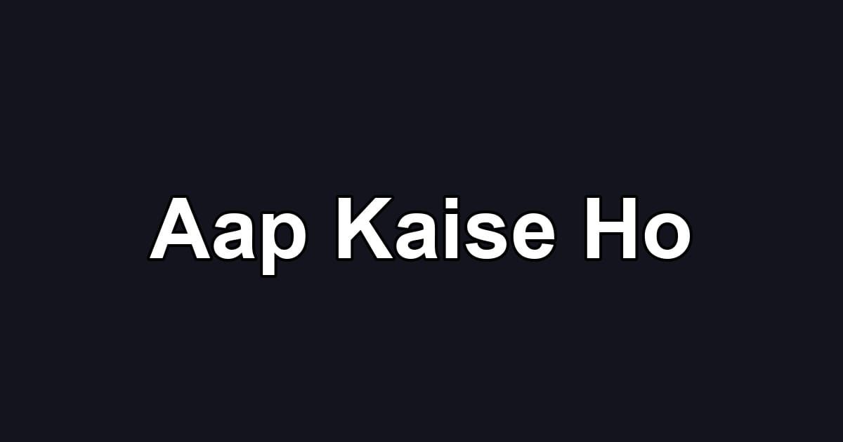 Aap Kaise Ho