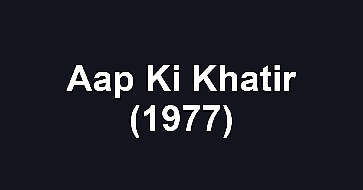Aap Ki Khatir (1977)