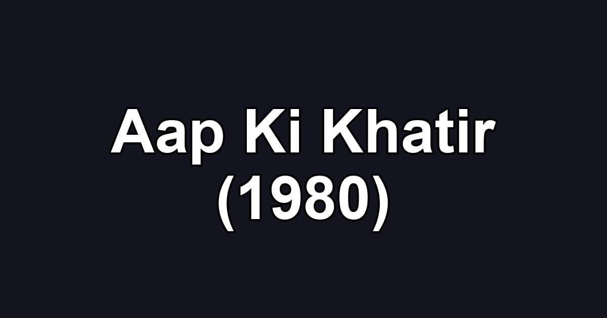 Aap Ki Khatir (1980)