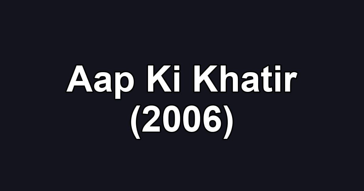 Aap Ki Khatir (2006)