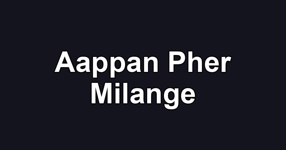 Aappan Pher Milange