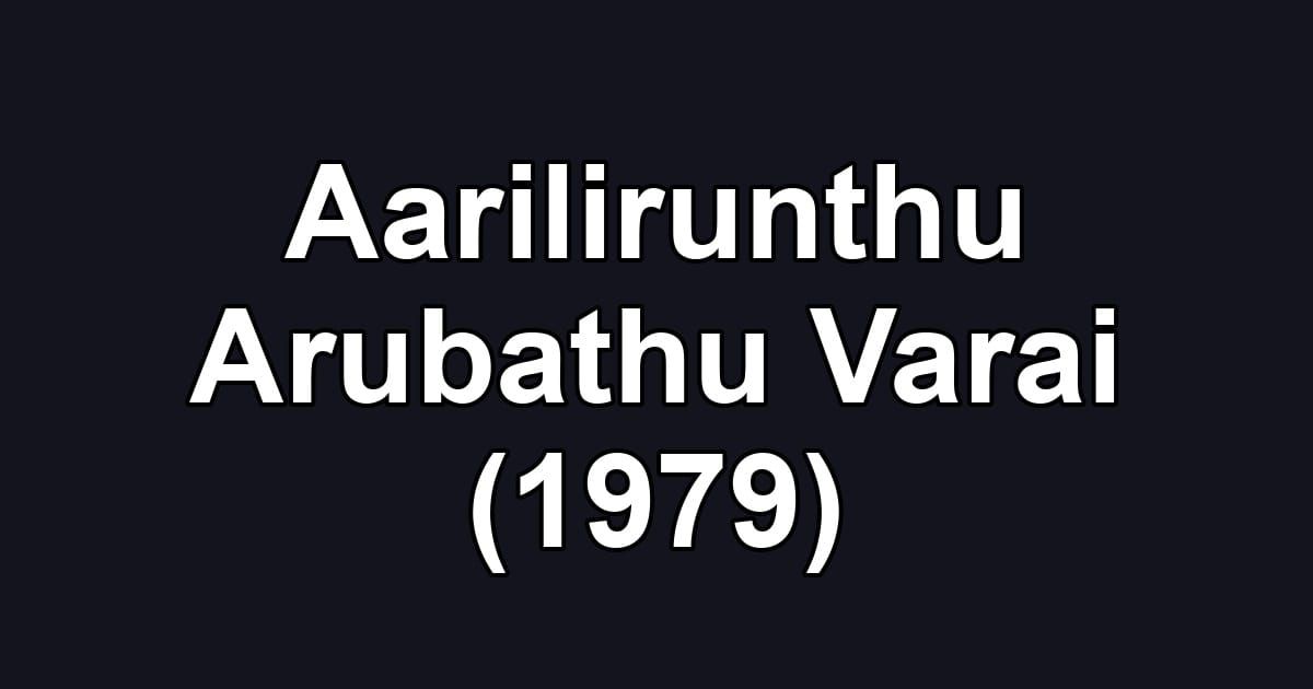 Aarilirunthu Arubathu Varai (1979)