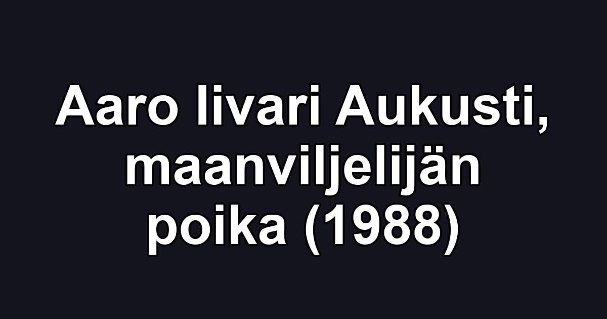 Aaro Iivari Aukusti, maanviljelijän poika (1988)