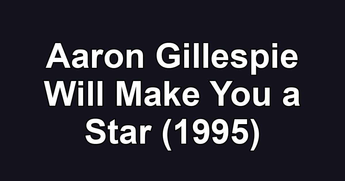 Aaron Gillespie Will Make You a Star (1995)
